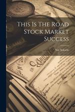 This Is The Road Stock Market Success