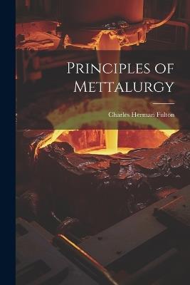 Principles of Mettalurgy - Charles Herman Fulton - cover