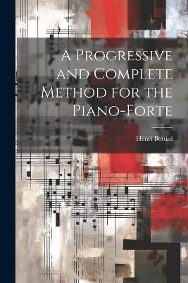 A Progressive and Complete Method for the Piano-forte - Henri Bertini - cover