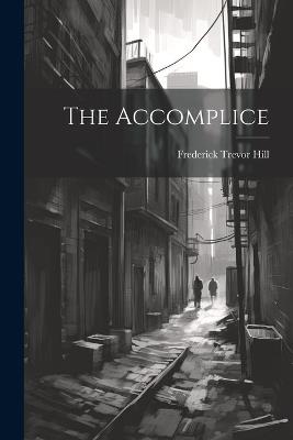 The Accomplice - Frederick Trevor Hill - cover