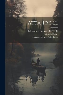 Atta Troll - Heinrich Heine,Ballantyne Press Bkp Cu-Banc,Herman George Scheffauer - cover
