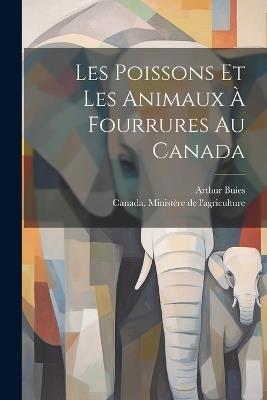 Les poissons et les animaux à fourrures au Canada - Arthur Buies - cover