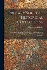 Primary Sources, Historical Collections: A Descriptive Catalogue of the Historical Manuscripts in the Arabic and Persian Languages, With a Foreword by T. S. Wentworth