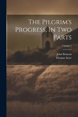 The Pilgrim's Progress, In Two Parts; Volume 2 - John Bunyan,Thomas Scott - cover