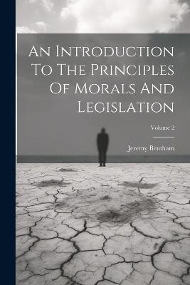 An Introduction To The Principles Of Morals And Legislation; Volume 2 - Jeremy Bentham - cover