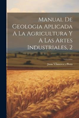 Manual De Geologia Aplicada A La Agricultura Y A Las Artes Industriales, 2 - cover