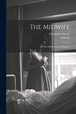 The Midwife: Or, The Old Woman's Magazine - Christopher Smart - cover