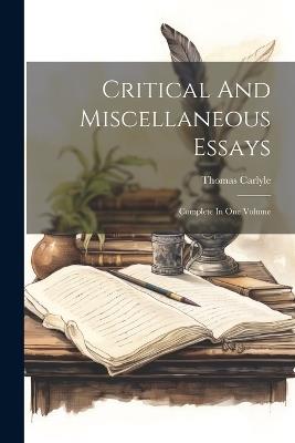 Critical And Miscellaneous Essays: Complete In One Volume - Thomas Carlyle - cover