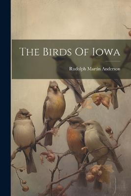 The Birds Of Iowa - Rudolph Martin Anderson - cover