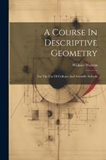 A Course In Descriptive Geometry: For The Use Of Colleges And Scientific Schools