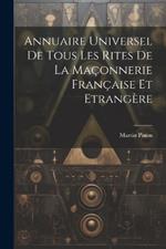 Annuaire Universel De Tous Les Rites De La Maçonnerie Française Et Etrangère