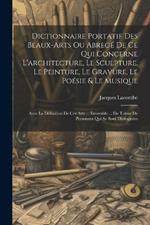 Dictionnaire Portatif Des Beaux-arts Ou Abregé De Ce Qui Concerne L'architecture, Le Sculpture, Le Peinture, Le Gravure, Le Poésie & Le Musique: Avec La Définition De Ces Arts ... Ensemble ... De Talent De Personnes Qui Se Sont Distinguées