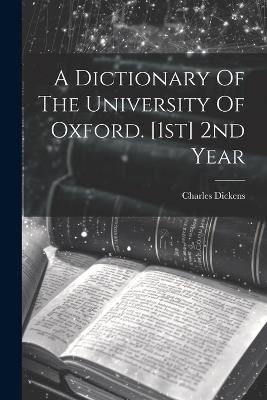 A Dictionary Of The University Of Oxford. [1st] 2nd Year - Charles Dickens - cover