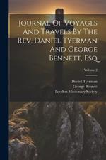 Journal Of Voyages And Travels By The Rev. Daniel Tyerman And George Bennett, Esq; Volume 2