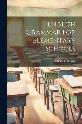 English Grammar For Elementary Schools - English Grammar - cover