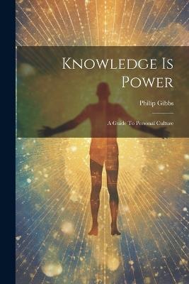 Knowledge Is Power: A Guide To Personal Culture - Philip Gibbs - cover