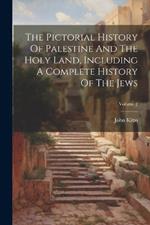 The Pictorial History Of Palestine And The Holy Land, Including A Complete History Of The Jews; Volume 2