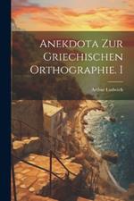 Anekdota Zur Griechischen Orthographie. I