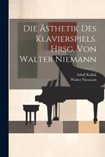 Die Ästhetik Des Klavierspiels. Hrsg. Von Walter Niemann