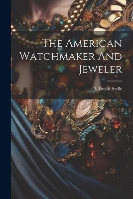 The American Watchmaker And Jeweler - cover