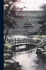 El Intérprete Chino: Colección De Frases Sencillas Y Analizadas Para Aprender El Idioma Oficial De China