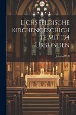 Eichsfeldische Kirchengeschichte mit 134 Urkunden