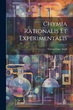 Chymia Rationalis Et Experimentalis