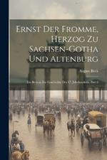 Ernst Der Fromme, Herzog Zu Sachsen-gotha Und Altenburg: Ein Beitrag Zur Geschichte Des 17. Jahrhunderts, Part 2