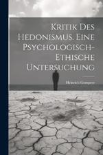 Kritik Des Hedonismus. Eine Psychologisch-ethische Untersuchung