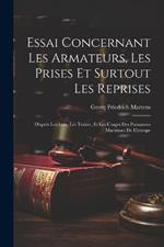 Essai Concernant Les Armateurs, Les Prises Et Surtout Les Reprises: D'après Les Loix, Les Traités, Et Les Usages Des Puissances Maritimes De L'europe