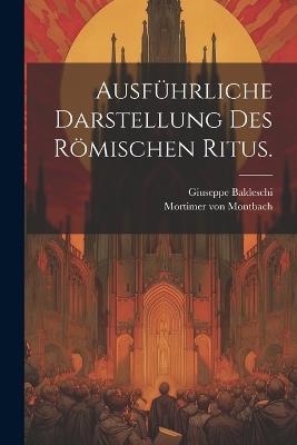 Ausführliche Darstellung des Römischen Ritus. - Giuseppe Baldeschi - cover