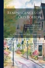 Reminiscences of old Boston: Or, The Old Exchange Coffee House: Scrapbook Volume; Volume 1