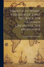 Sämmtliche Werke, Vierzehnter Band, Beyträge zur geheimen Geschichte der Menschheit