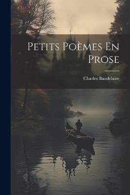 Petits Poèmes En Prose - Charles P Baudelaire - cover