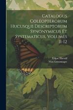 Catalogus Coleopterorum Hucusque Descriptorum Synonymicus Et Systematicus, Volumes 11-12