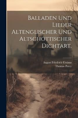 Balladen und Lieder altenglischer und altschottischer Dichtart. - August Friedrich Ursinus,Thomas Percy - cover