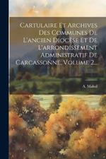 Cartulaire Et Archives Des Communes De L'ancien Diocèse Et De L'arrondissement Administratif De Carcassonne, Volume 2...