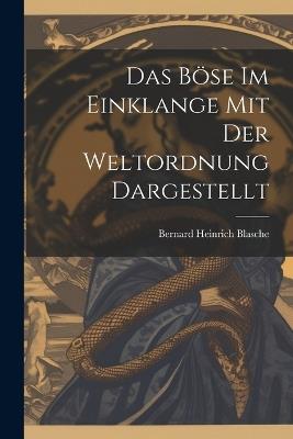 Das Böse im Einklange mit der Weltordnung dargestellt - Bernard Heinrich Blasche - cover