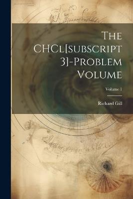 The CHCl[subscript 3]-problem Volume; Volume 1 - Gill Richard - cover