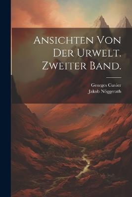 Ansichten von der Urwelt. Zweiter Band. - Georges Cuvier,Jakob Nöggerath - cover