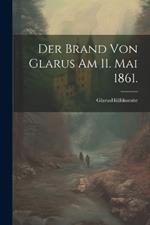 Der Brand von Glarus am 11. Mai 1861.