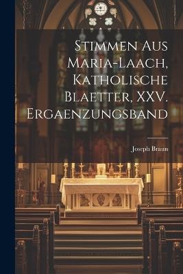 Stimmen aus Maria-Laach, katholische Blaetter, XXV. Ergaenzungsband - Joseph Braun - cover