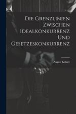 Die Grenzlinien zwischen Idealkonkurrenz und Gesetzeskonkurrenz