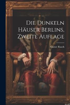 Die Dunkeln Häuser Berlins, zweite Auflage - Gustav Rasch - cover