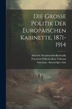 Die Grosse Politik der Europäischen Kabinette, 1871-1914