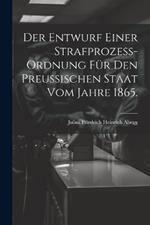 Der Entwurf einer Strafprozess-ordnung für den Preussischen Staat vom Jahre 1865.