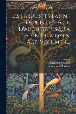 Les Fabulistes Latins Depuis Le Siécle D'auguste Jusqu'à La Fin Du Moyen Âge, Volume 4... - Léopold Hervieux,Phaedrus - cover