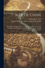 Mer De Chine: Instructions Nautiques Sur La Cote Est De La Malaisie, Le Golfe De Siam, Les Cotes De La Cochinchine, Le Golfe De Tonquin Et La Cote Sud De La Chine...