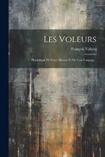 Les Voleurs: Physiologie De Leurs Moeurs Et De Leur Langage...