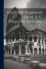 Histoire Romaine De M. B. G. Niebuhr, Volume 3...